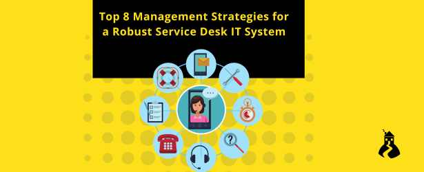 Top 8 Management Strategies for a Robust Service Desk IT System Blog Header