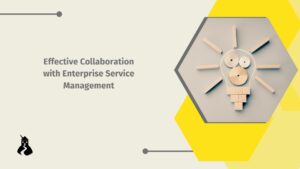 Blog Header image for Effective Collaboration with Enterprise Service Management